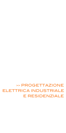  ENERGIE RINNOVABILI

EFFICIENZA ENERGETICA

MOBILITA’ ELETTRICA

PROGETTI ARCHITETTONICI E STRUTTURALI

 SICUREZZA / ACUSTICA / PREVENZIONE INCENDI

>> PROGETTAZIONE ELETTRICA INDUSTRIALE E RESIDENZIALE

PROGETTI ILLUMINOTECNICI

RILIEVI MISURE
